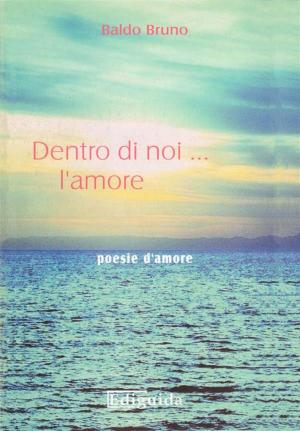 Cover of the book Dentro Di Noi... L'Amore by Matteo Pugliares