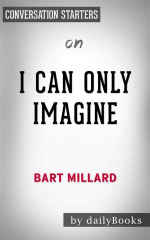Cover of the book I Can Only Imagine: by Bart Millard | Conversation Starters by Société biblique canadienne