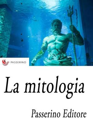 Cover of the book La mitologia by Passerino Editore
