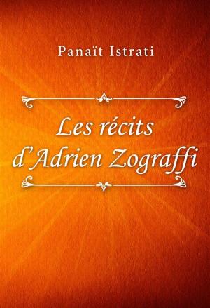 Cover of the book Les récits d’Adrien Zograffi by Eugène Dabit
