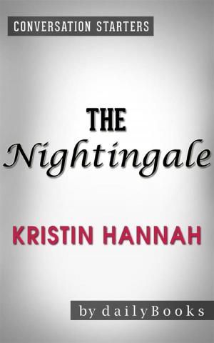 Cover of the book The Nightingale: A Novel by Kristin Hannah | Conversation Starters by Sean Platt, Johnny B. Truant