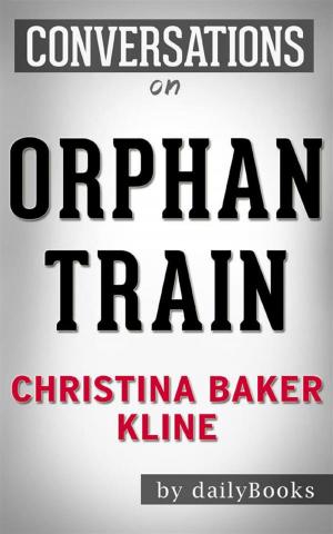 Cover of the book Orphan Train: by Christina Baker Kline | Conversation Starters by R. G. Wittener, Cristina Martos Vela, Javier Mateo