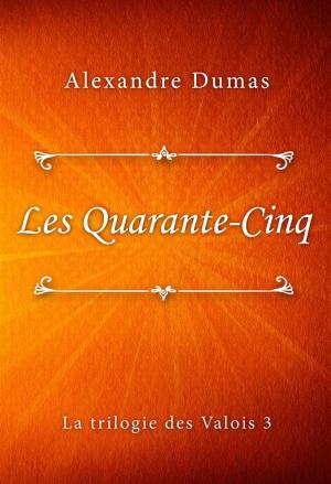 Cover of the book Les Quarante-Cinq by Baroness Emmuska Orczy