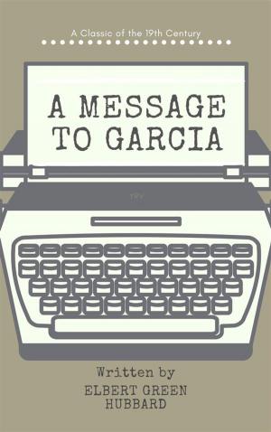 Cover of the book A message to Garcia by Amy L. Freeman
