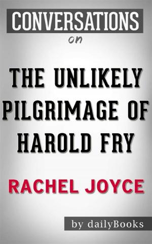 Cover of the book The Unlikely Pilgrimage of Harold Fry: A Novel by Rachel Joyce | Conversation Starters by dailyBooks