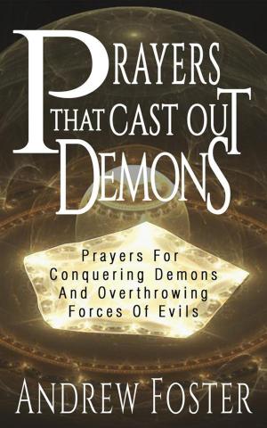 Book cover of Prayer That Cast Out Demons-Prayers for Conquering Demons and Overthrowing forces of evils