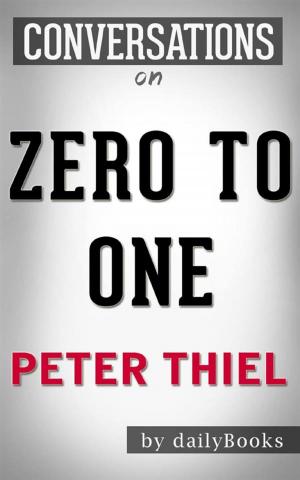 Cover of the book Zero to One: Notes on Startups, or How to Build the Future: by Peter Thiel | Conversation Starters by Peter Stephenson