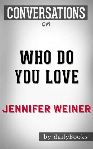 Cover of the book Who Do You Love: A Novel by Jennifer Weiner | Conversation Starters by dailyBooks