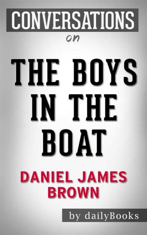 Cover of the book The Boys in the Boat: Nine Americans and Their Epic Quest for Gold at the 1936 Berlin Olympics by Daniel James Brown | Conversation Starters by Bianca M. Riescher