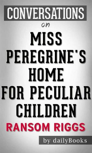 Cover of the book Miss Peregrine's Home for Peculiar Children: by Ransom Riggs | Conversation Starters by dailyBooks