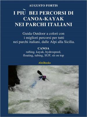 Cover of the book I più bei percorsi di canoa-kayak nei parchi italiani by Patrizia Riello Pera