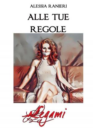 Cover of the book Alle tue regole by Claudio Cordella