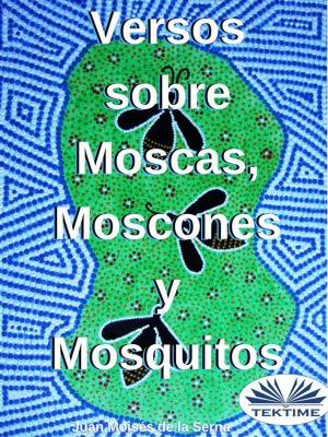 Cover of the book Versos Sobre Moscas Moscones y Mosquitos by Amy Blankenship