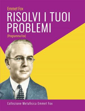 Cover of the book Risolvi i Tuoi Problemi by Emmet fox, Fernando Candiotto