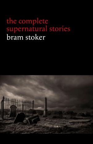 Book cover of Bram Stoker: The Complete Supernatural Stories (13 tales of horror and mystery: Dracula’s Guest, The Squaw, The Judge’s House, The Crystal Cup, A Dream of Red Hands...)