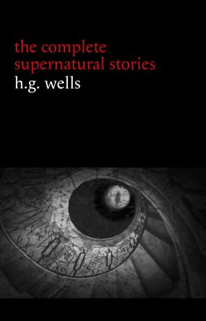 Cover of H. G. Wells: The Complete Supernatural Stories (20+ tales of horror and mystery: Pollock and the Porroh Man, The Red Room, The Stolen Body, The Door in the Wall, A Dream of Armageddon...)