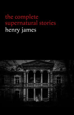 Cover of the book Henry James: The Complete Supernatural Stories (20+ tales of ghosts and mystery: The Turn of the Screw, The Real Right Thing, The Ghostly Rental, The Beast in the Jungle...) by H. P. Lovecraft