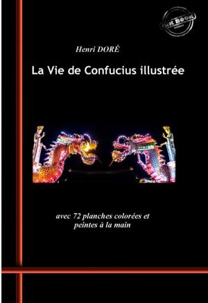 Book cover of La Vie de Confucius illustrée (avec 72 planches colorées et peintes à la main)