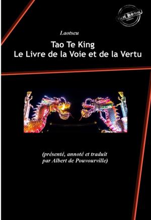 Cover of the book Tao Te King : Le Livre de la Voie et de la Vertu (présenté, annoté et traduit par Albert de Pouvourville) by Émile Gaboriau