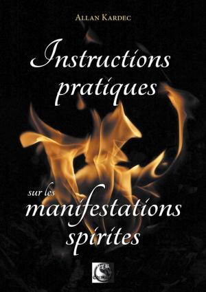Cover of the book Instructions pratiques sur les manifestations spirites by 亞當．弗萊徹(Adam Fletcher)、盧卡斯．NP．艾格(Lukas N.P. Egger)、康拉德．柯列弗(Konrad Clever)