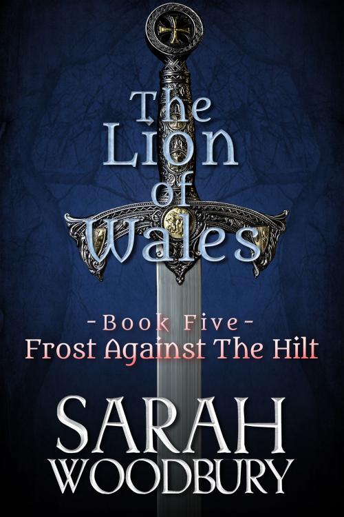 Cover of the book Frost Against the Hilt (The Lion of Wales Series) by Sarah Woodbury, The Morgan-Stanwood Publishing Group