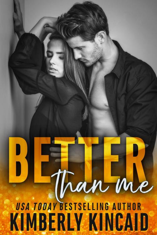 Cover of the book Better Than Me by Kimberly Kincaid, Kimberly Kincaid Romance