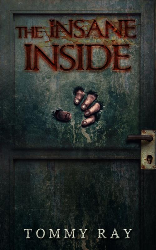 Cover of the book The Insane Inside by Tommy Ray, Tommy Ray Books