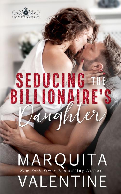 Cover of the book Seducing the Billionaire's Daughter by Marquita Valentine, Valentine Publishing LLC