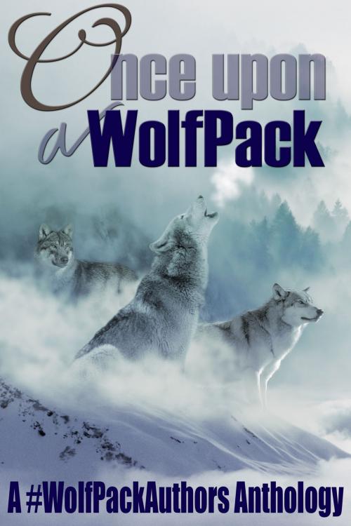 Cover of the book Once Upon a WolfPack by CW Hawes, Angie-Marie Delsante, Lori Katherine, Christina van Deventer, Z Gottlieb, Luna Selas, Sharon Lopez, Stefan Angelina McElvain, Veronica Cline Barton, J.W. Crawford, Tia Fanning, Jeff DeMarco, Lee M. Tipton, Alexander Pain, B.L. Clark, Andi Marchal, WolfPackAuthors