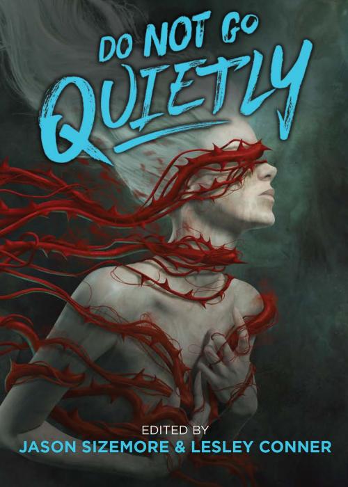 Cover of the book Do Not Go Quietly by Jason Sizemore, Lesley Conner, Apex Publications