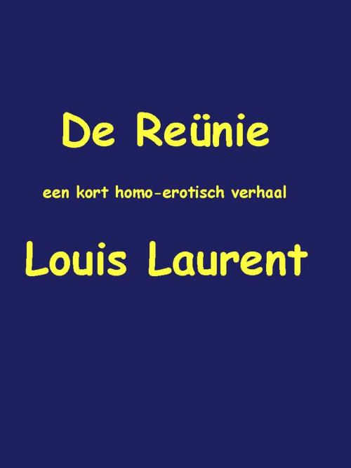 Cover of the book De Reünie by Louis Laurent, Louis Laurent