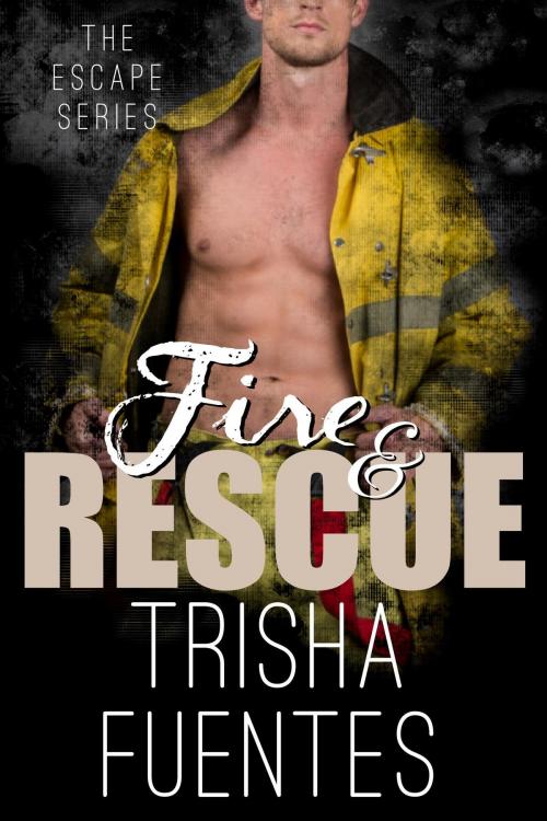 Cover of the book Fire & Rescue by Trisha Fuentes, Ardent Artist Books
