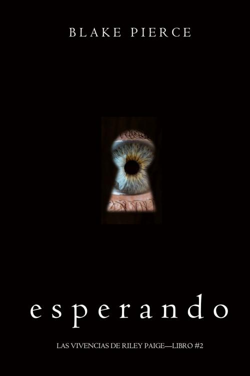 Cover of the book Esperando (Las Vivencias de Riley Paige—Libro #2) by Blake Pierce, Blake Pierce