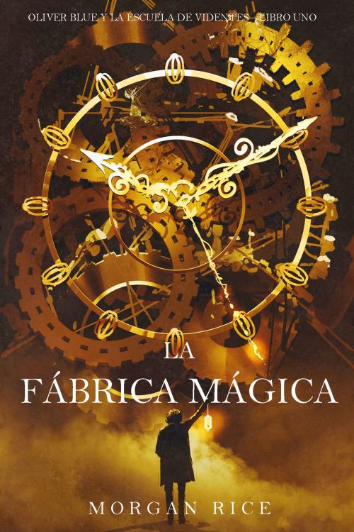 Cover of the book La fábrica mágica (Oliver Blue y la escuela de Videntes – Libro uno) by Morgan Rice, Morgan Rice