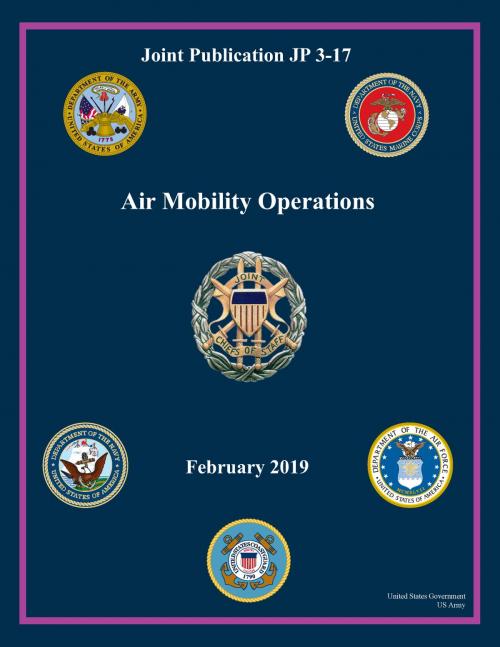 Cover of the book Joint Publication JP 3-17 Air Mobility Operations February 2019 by United States Government US Army, eBook Publishing Team