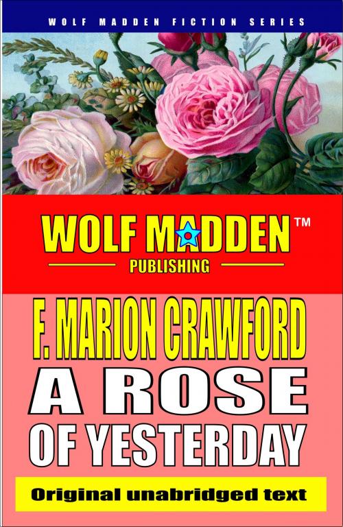 Cover of the book A Rose of Yesterday by F. Marion Crawford, Wolf Madden Publishing