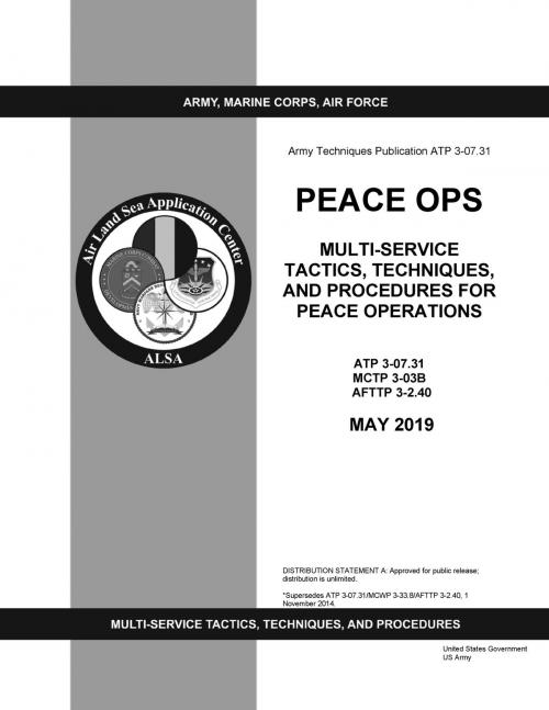 Cover of the book Army Techniques Publication ATP 3-07.31 Peace Ops Multi-service Tactics, Techniques, and Procedures for Peace Operations May 2019 by United States Government US Army, eBook Publishing Team