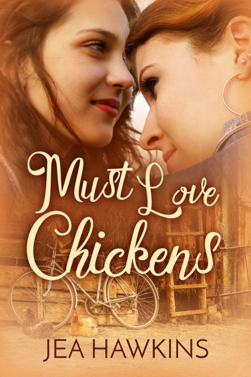 Cover of the book Must Love Chickens by Jea Hawkins, Wicked Hearts Publishing