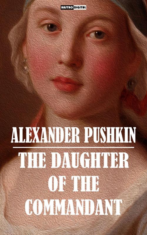 Cover of the book The Daughter of the Commandant by Alexander Pushkin, Rastro Books