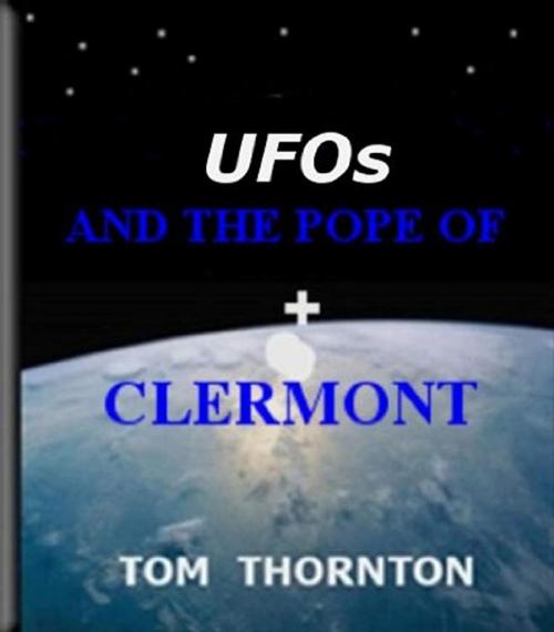 Cover of the book UFOs and the POPE of CLERMONT by Thomas Thornton, Thomas Thornton