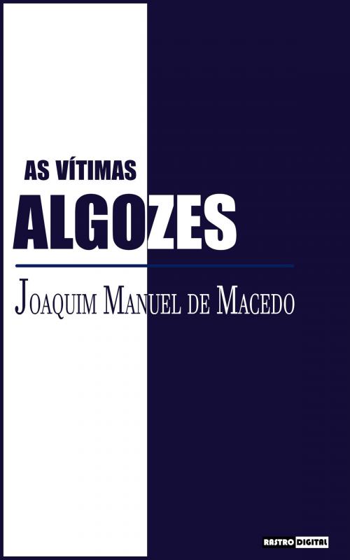 Cover of the book As vítimas algozes by Joaquim Manuel de Macedo, Rastro Books