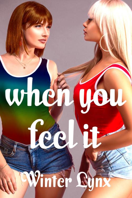 Cover of the book When You Feel It by Winter Lynx, Golden Lynx Publishing