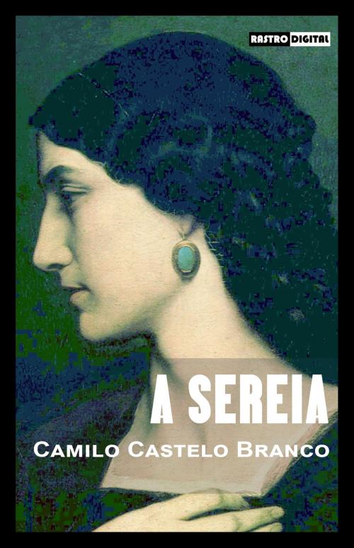 Cover of the book A Sereia by Camilo Castelo Branco, Rastro Books
