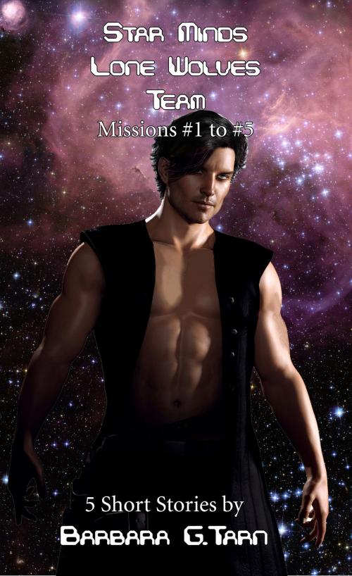 Cover of the book Star Minds Lone Wolves Team - Missions 1-5 by Barbara G.Tarn, Unicorn Productions