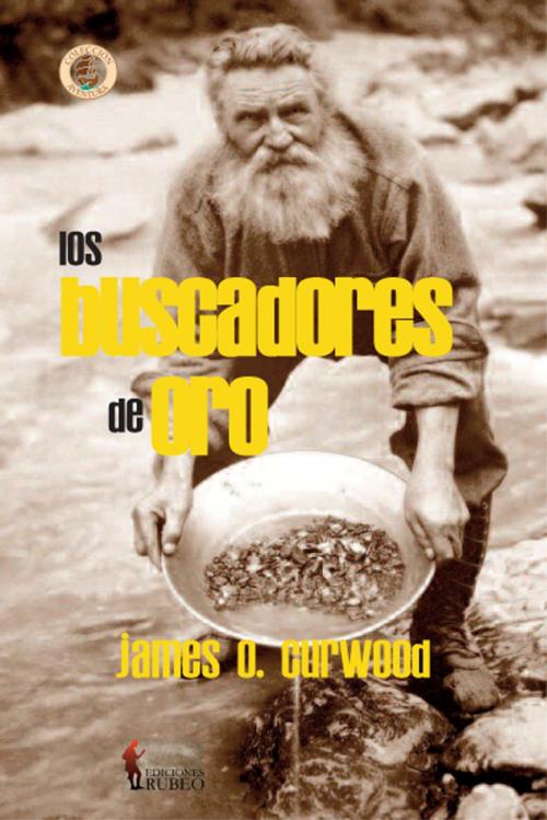 Cover of the book Los buscadores de oro by James O. Curwood, Ediciones Rubeo-Bresca Editores