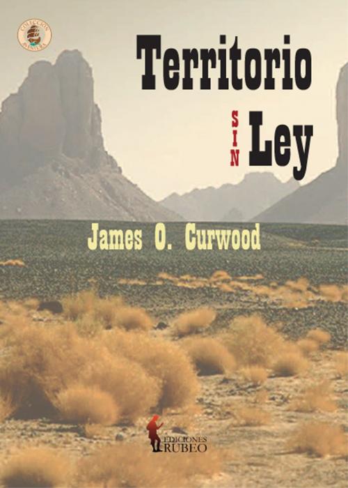Cover of the book Territorio sin ley by James O. Curwood, Ediciones Rubeo-Bresca Editores