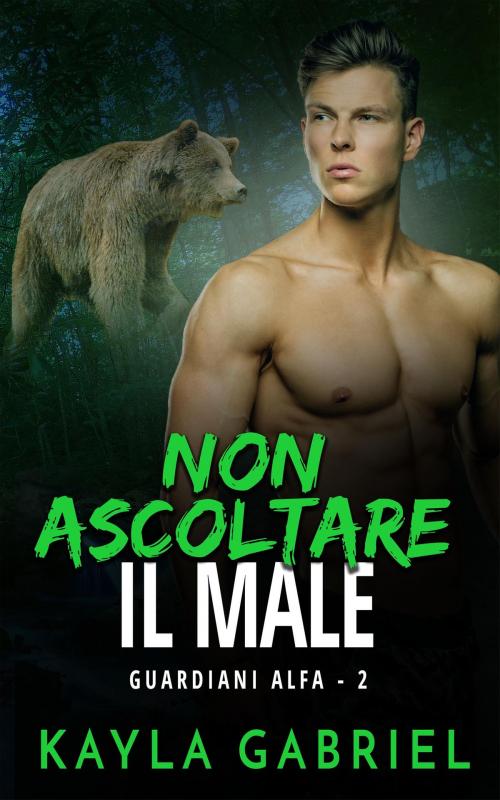 Cover of the book Non ascoltare il male by Kayla Gabriel, Kayla Gabriel