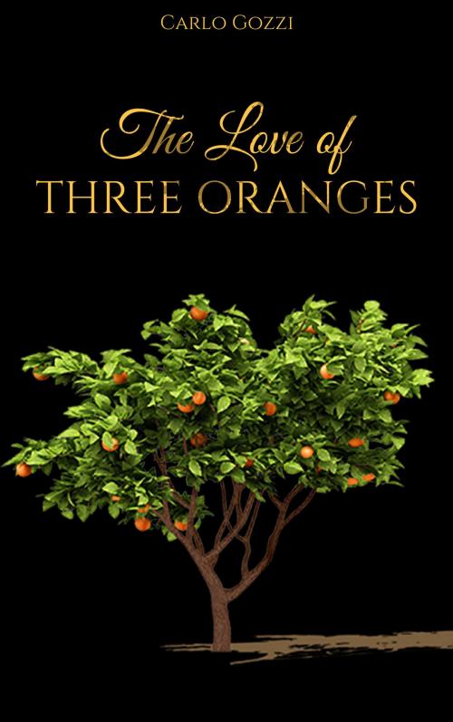 Cover of the book The Love for Three Oranges by Carlo Gozzi, EnvikaBook