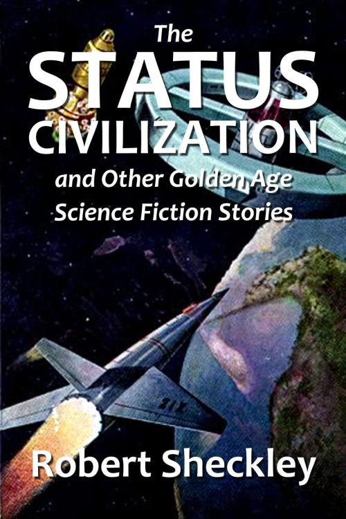 Cover of the book The Status Civilization and Other Golden Age Science Fiction Stories by Robert Sheckley, Halcyon Press Ltd.