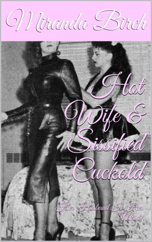 Cover of the book Hot Wife & Sissified Cuckold by Miranda Birch, Birch Books